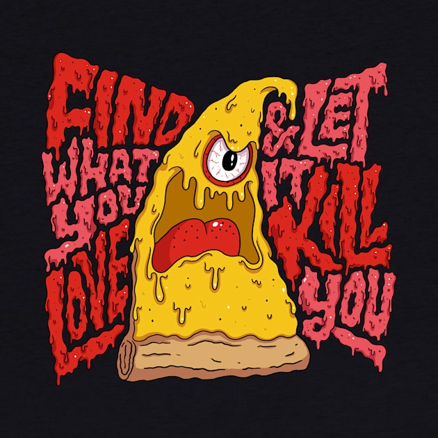 Find What You Love and let it kill You by masbroprint